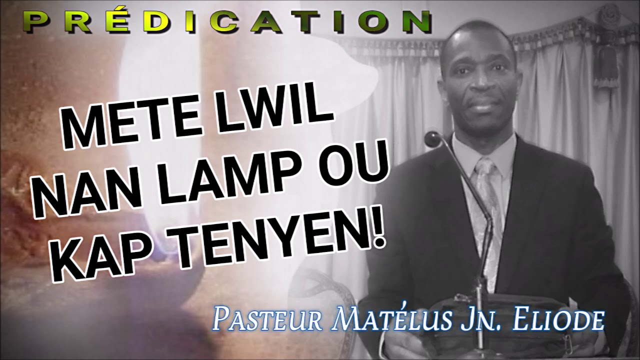 PREDIKASYON : METE LWIL NAN LAMP OU KAP TENYEN! | Pasteur Matelus Jn ELIODE