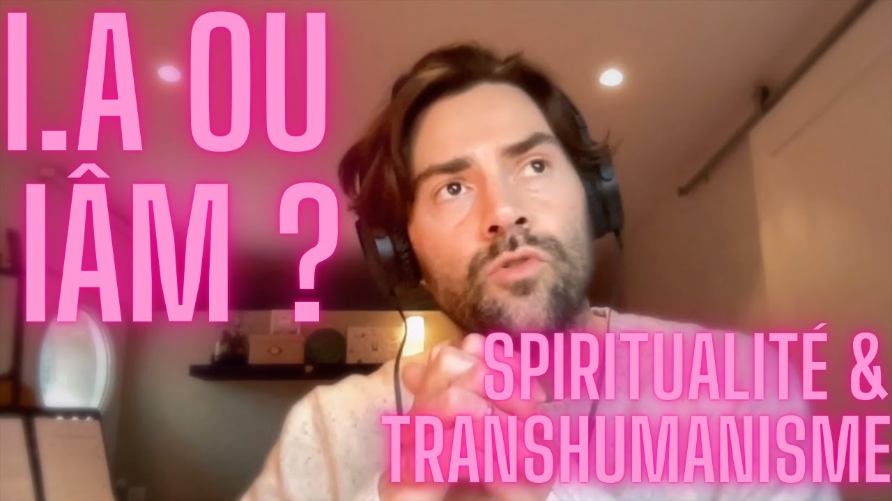 I.A.ou IÂM ? LA SPIRITUALITÉ À L'HEURE DU TRANSHUMANISME = l'âme face à l'intelligence artificielle