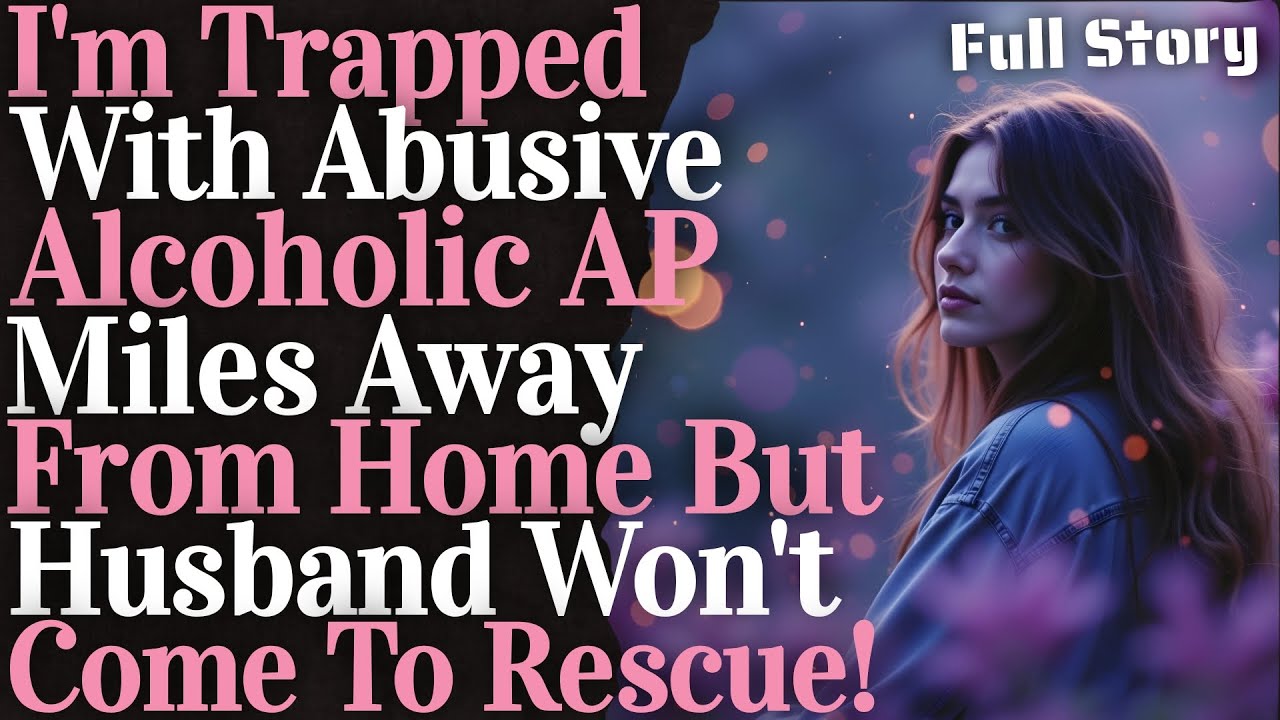I'm trapped with alcoholic AP but husband won't come to my rescue!