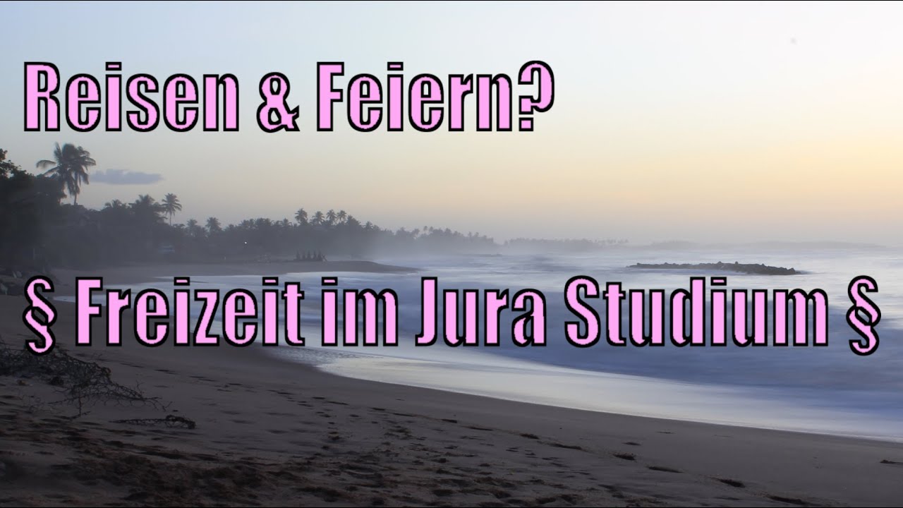 Reisen & Feiern?   § Freizeit im Jura Studium §