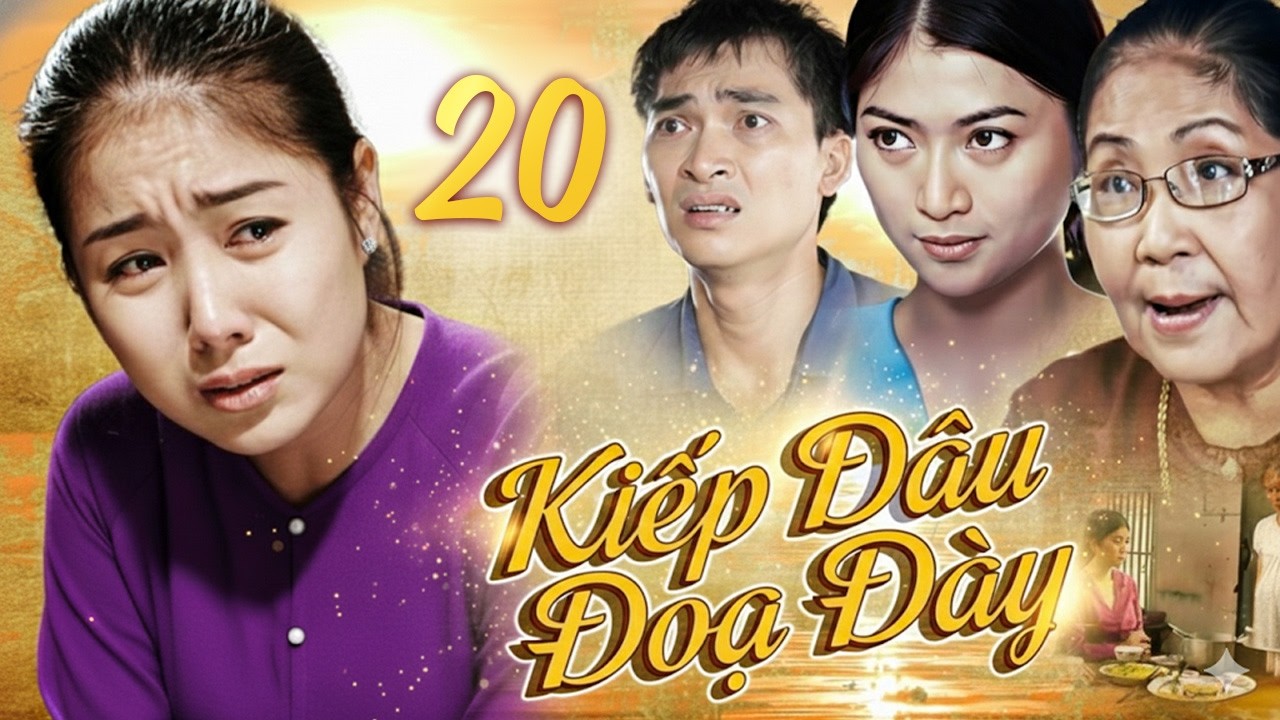 KIẾP DÂU ĐỌA ĐÀY Tập 20 | Phim Bộ Việt Nam Mới 2025 | Phim Việt Nam Mới Hay Nhất 2025 | Lê Phương