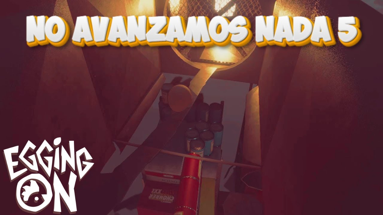 NO AVANZAMOS NADA 5 | EGGING ON #18