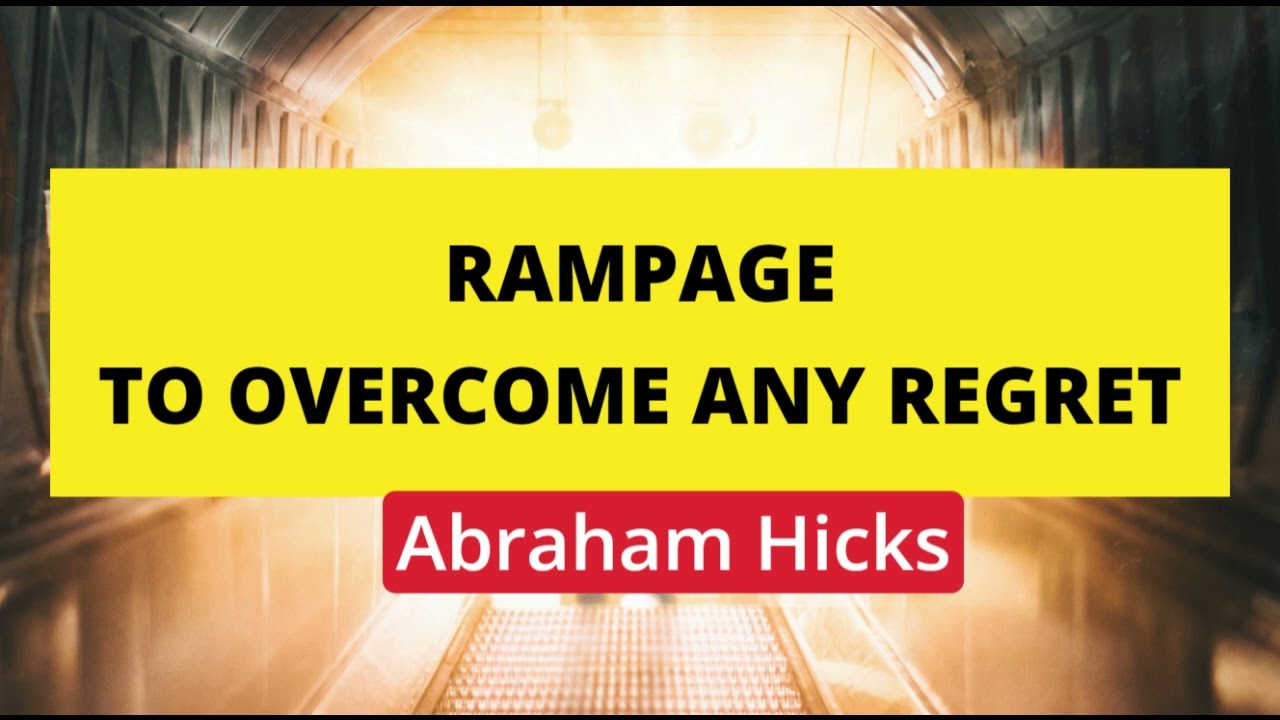 Abraham Hicks- Rampage to overcome regret