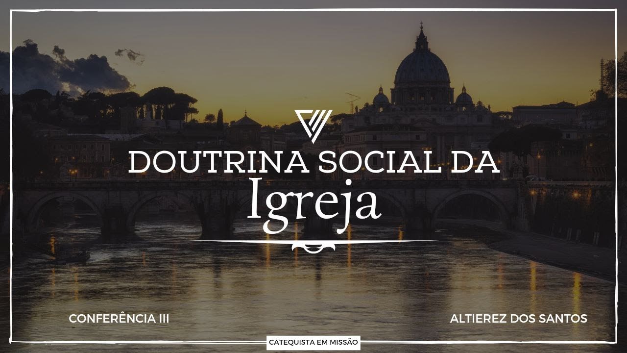 CURSO DE DOUTRINA SOCIAL DA IGREJA - Confer&ecirc;ncia III - Altierez dos Santos