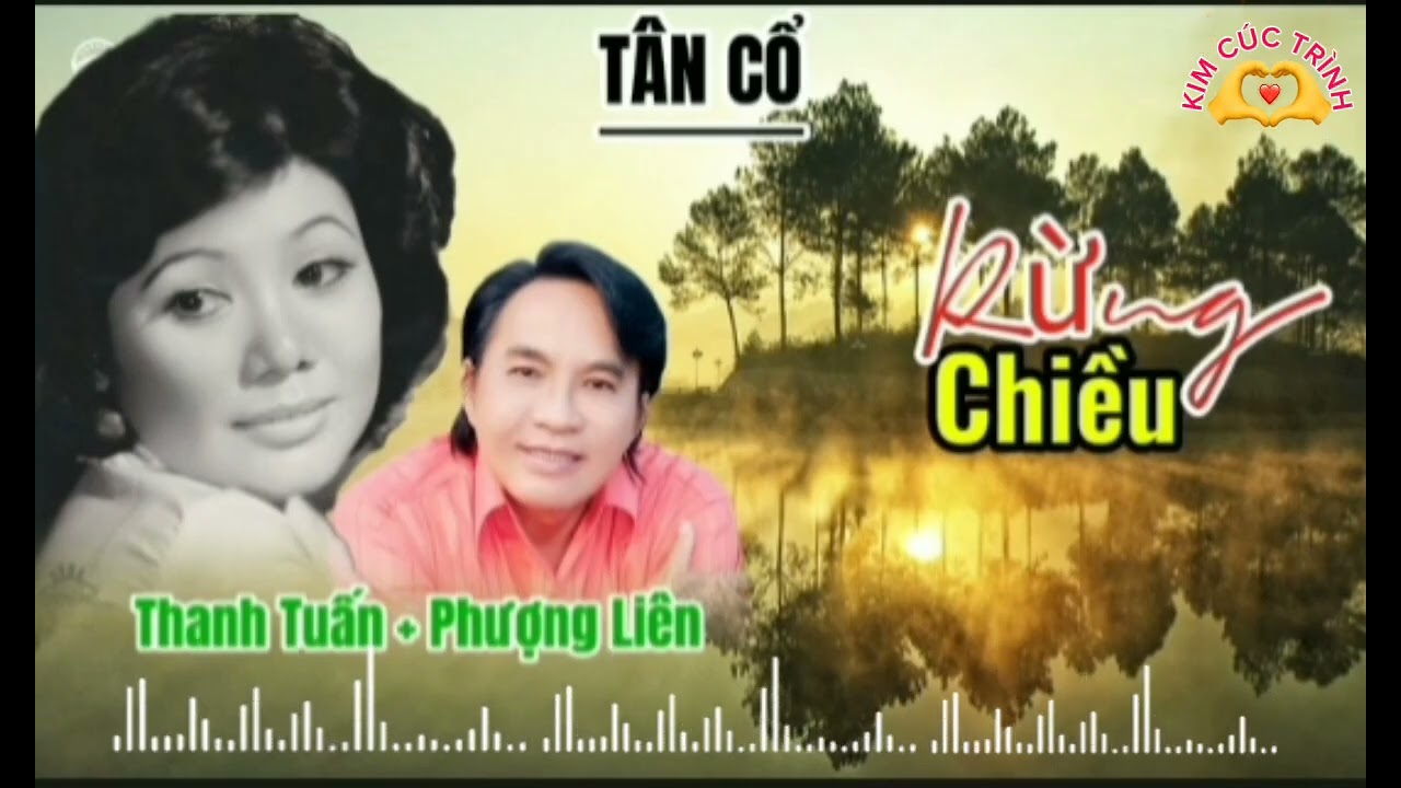 TÂN CỔ:RỪNG CHIỀU - THANH TUẤN PHƯỢNG LIÊN