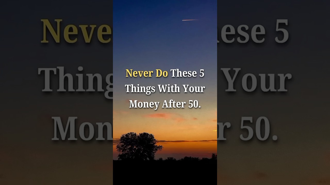 Never Do These 5 Things With Your Money After 50