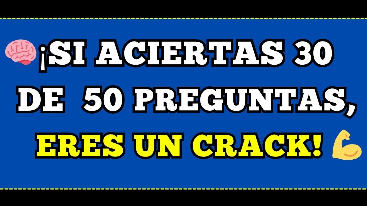 🧠 ¡SI ACIERTAS MÁS DE 30/50 PREGUNTAS DE CULTURA GENERAL, ERES UN CRACK 💪