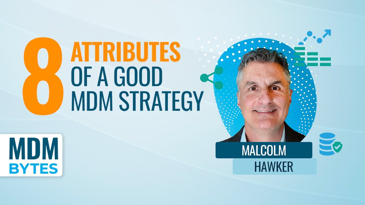 MDM Bytes: The 8 Attributes of a Good MDM Strategy