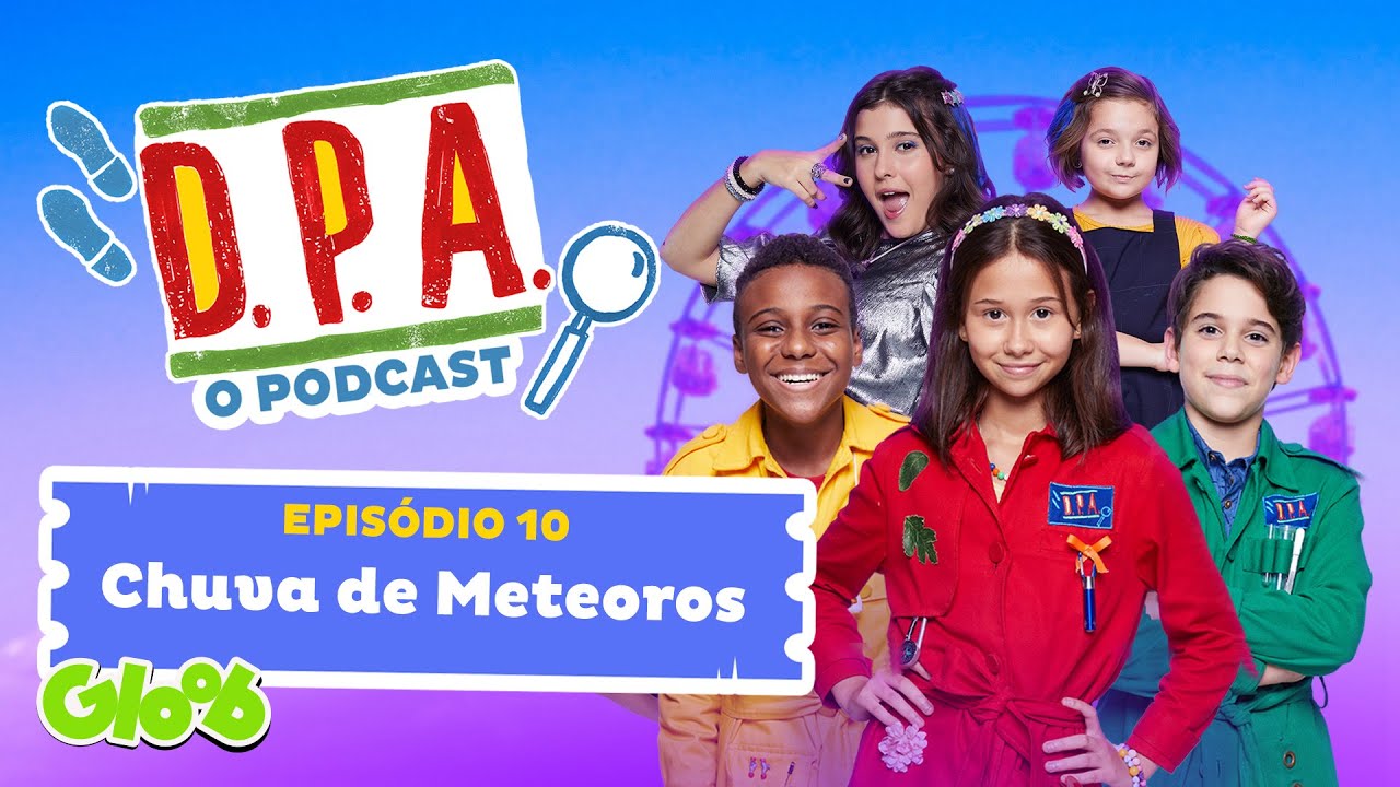 PODCAST - D.P.A - AS FÉRIAS DOS DETETIVES DO PRÉDIO AZUL | CHUVA DE METEOROS | EP. 10 | Mundo Gloob