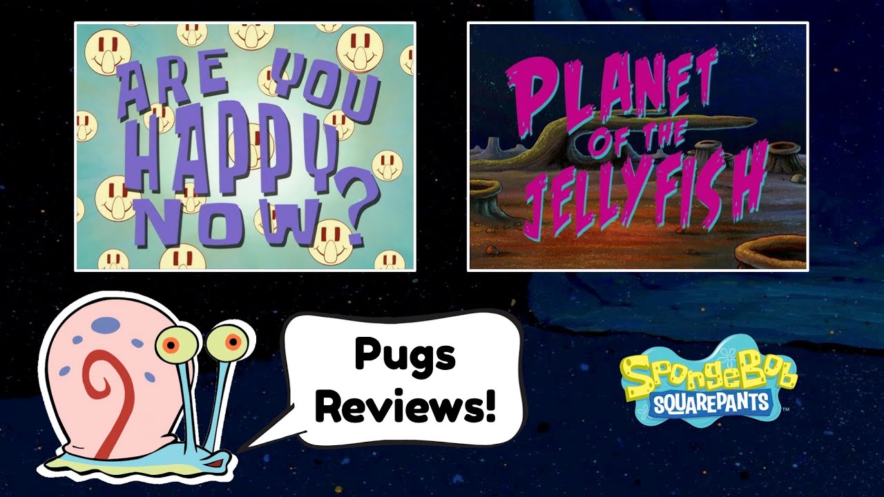 Pugs Reviews SpongeBob: Are You Happy Now? + Planet of the Jellyfish