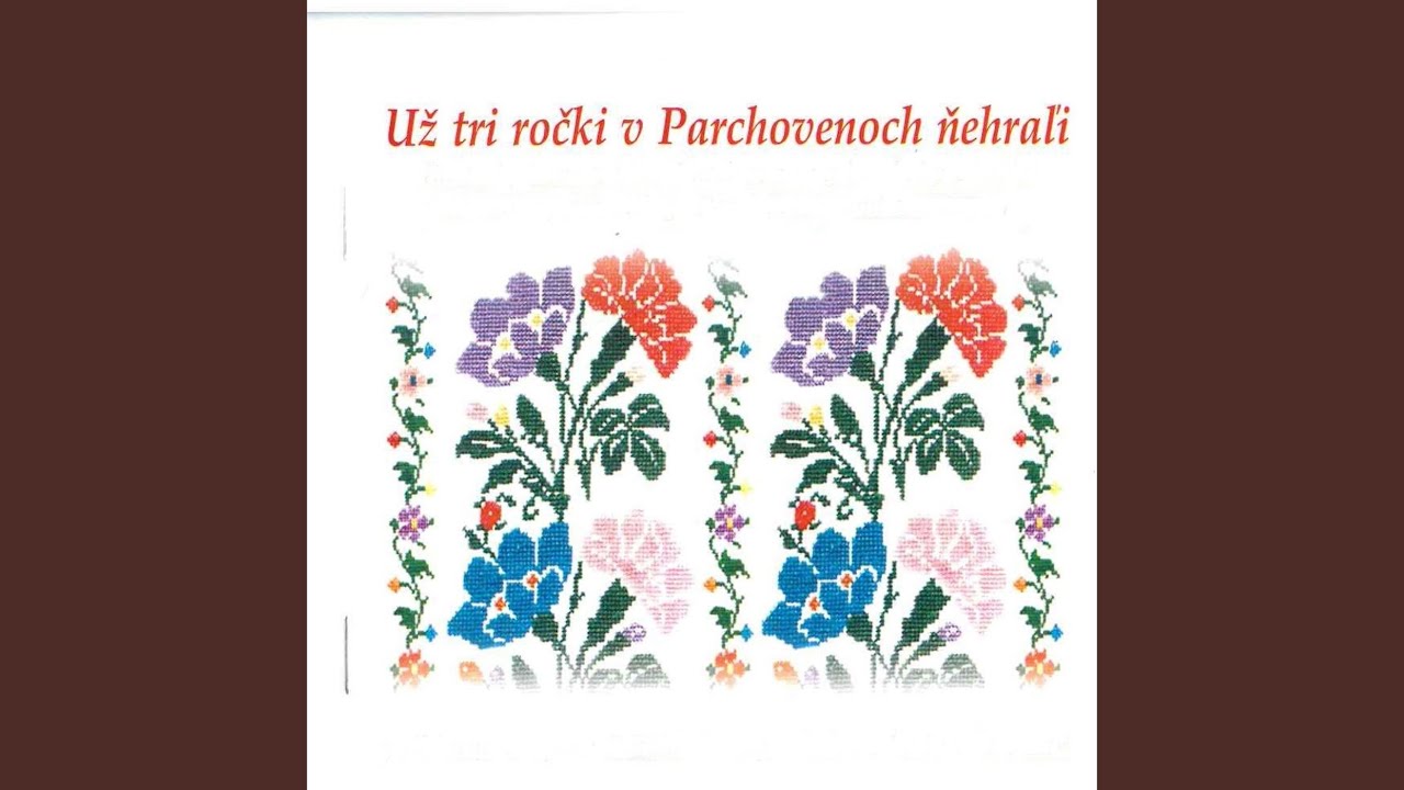 Už Tri Ročki V Parchovanoch Ňehrali; Hej, Napijme Śe Chlapci; Ňerubaj Ľiščinu... ;Śedzi...