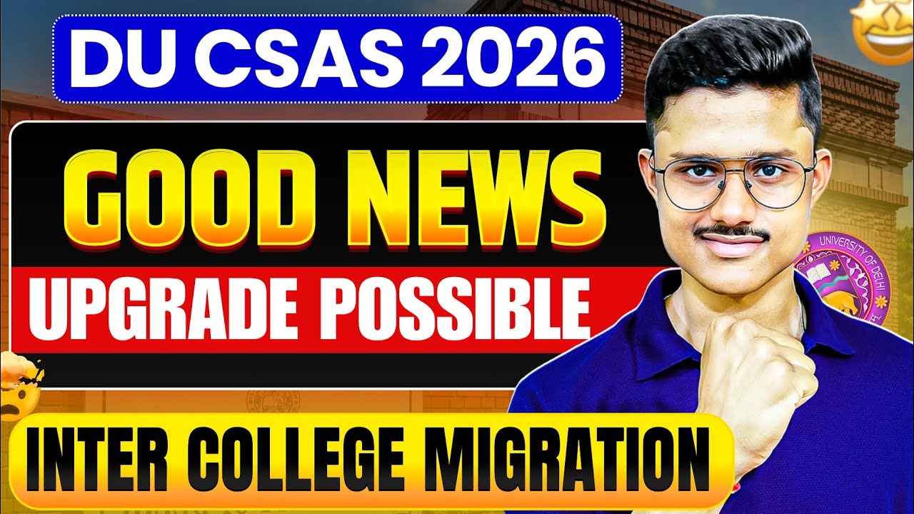 🔥 DU CSAS 2026 Good News | Upgrade Possible From Current College To Your Dream College!