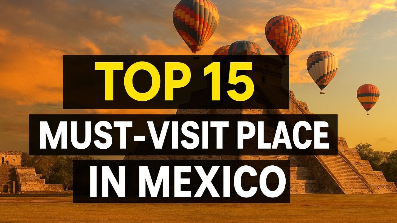 Top 15 Must-Visit Places in Mexico | Ultimate Travel Guide