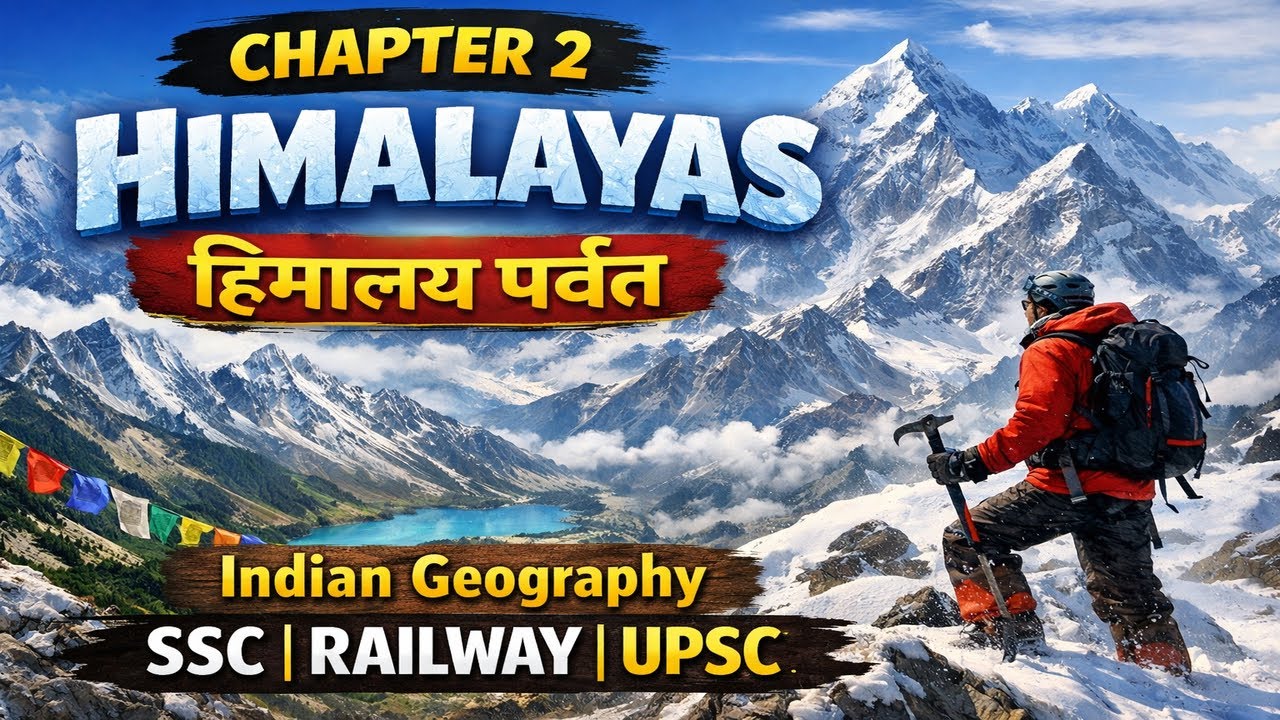 Himalayas | हिमालय पर्वत | Chapter 2 | Indian Geography | SSC Railway UPSC
