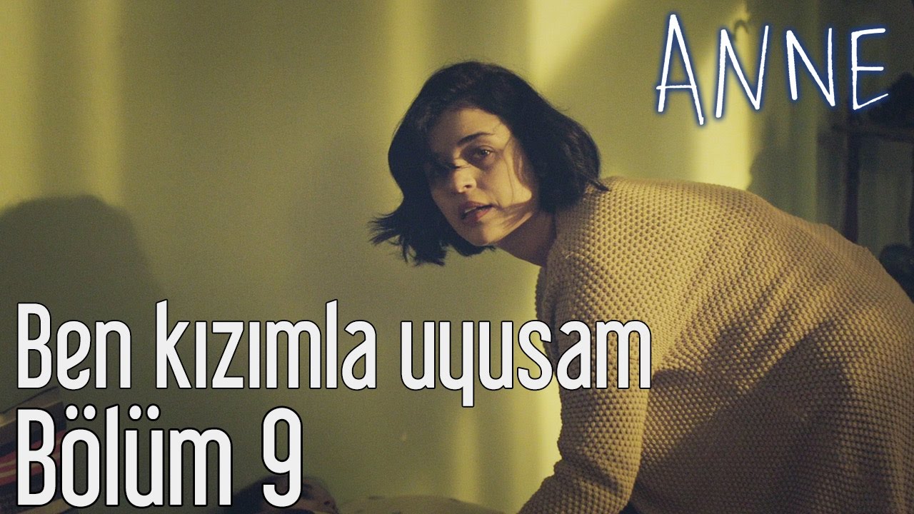 Anne 9. Bölüm - Ben Kızımla Uyusam