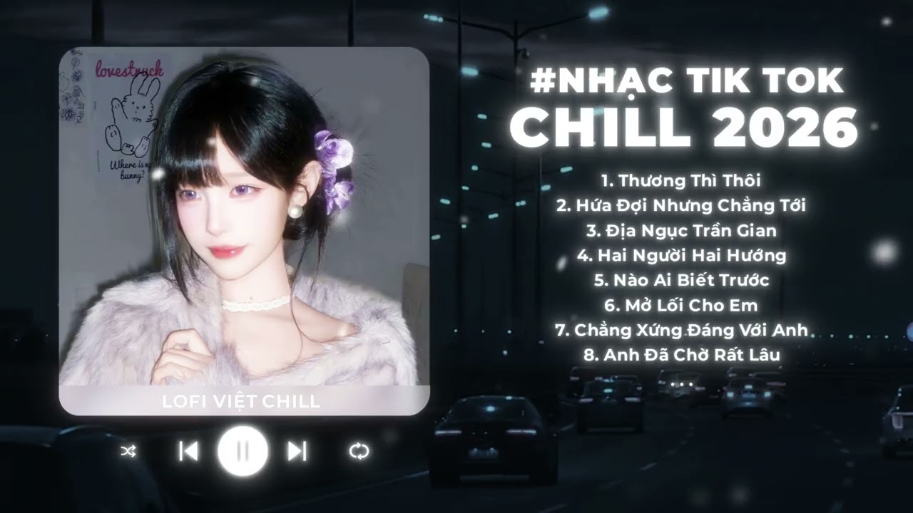 LK Nhạc Lofi Chill 2026: Thương Thì Thôi x Hai Người Hai Hướng - 