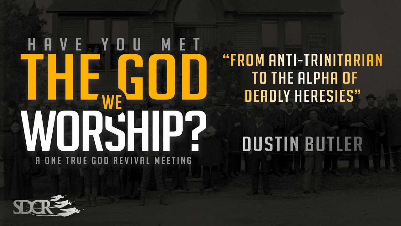 From Anti-trinitarian to the Alpha of Deadly Heresies - Dustin Butler