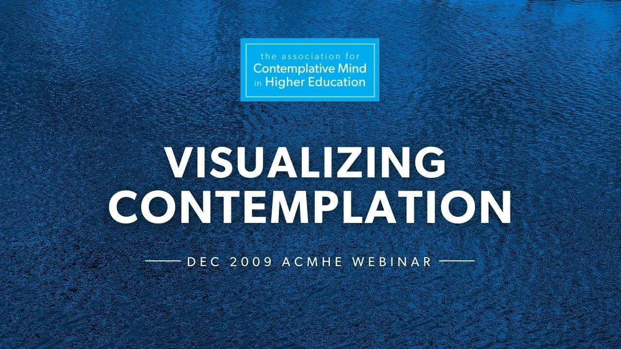 Visualizing Contemplation (2009 ACMHE Webinar with Joel Upton)
