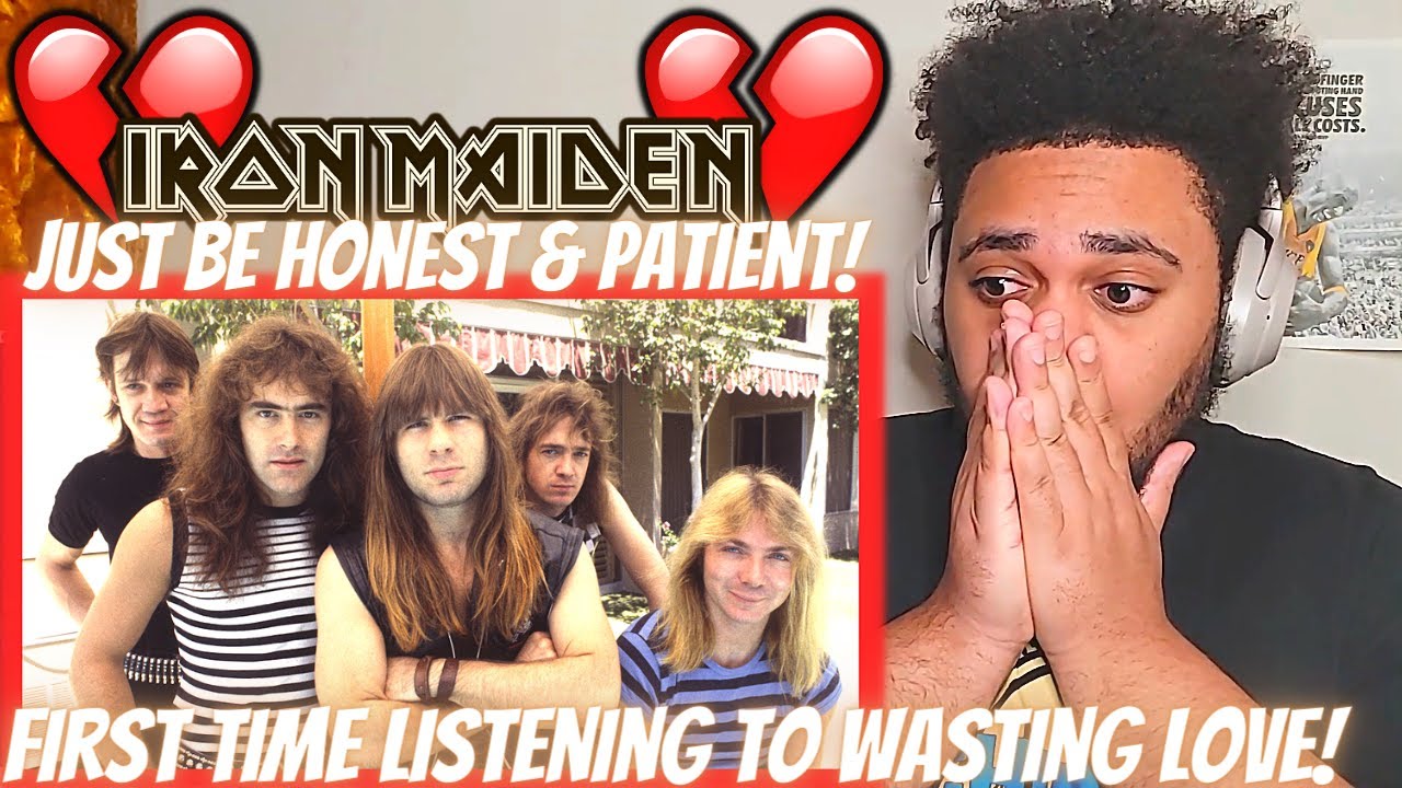 PUT THE LIES & PRIDE TO THE SIDE AND BE REAL! FIRST TIME HEARING IRON MAIDEN WASTING LOVE!