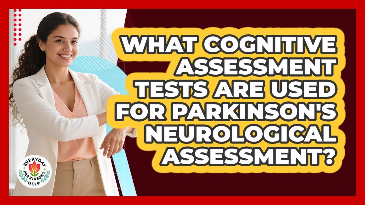 What Cognitive Assessment Tests Are Used For Parkinson's Neurological Assessment?