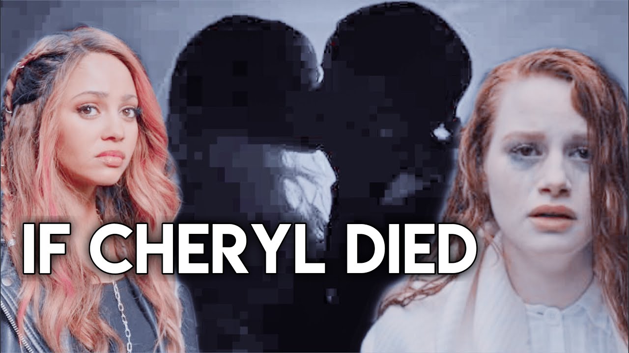 If Cheryl Blossom died: Out loud | (Choni AU) |