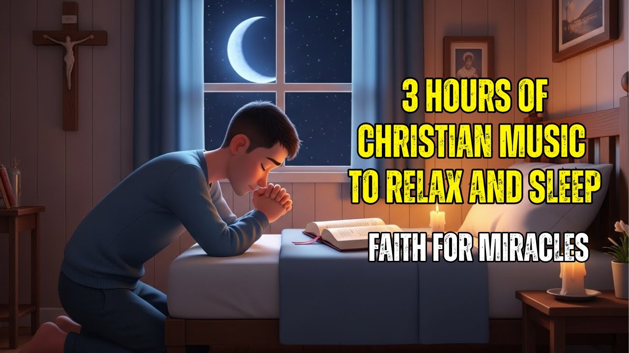 3 HOURS OF CHRISTIAN MUSIC - Faith for Miracles - Calming Christian Sleep Music