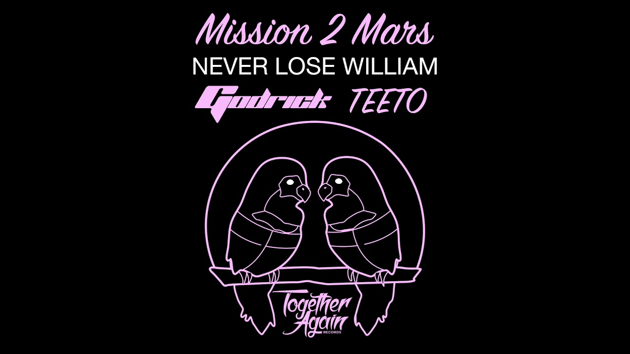 Mission 2 Mars NEVER LOSE WILLIAM ft GODRICK & TEETO