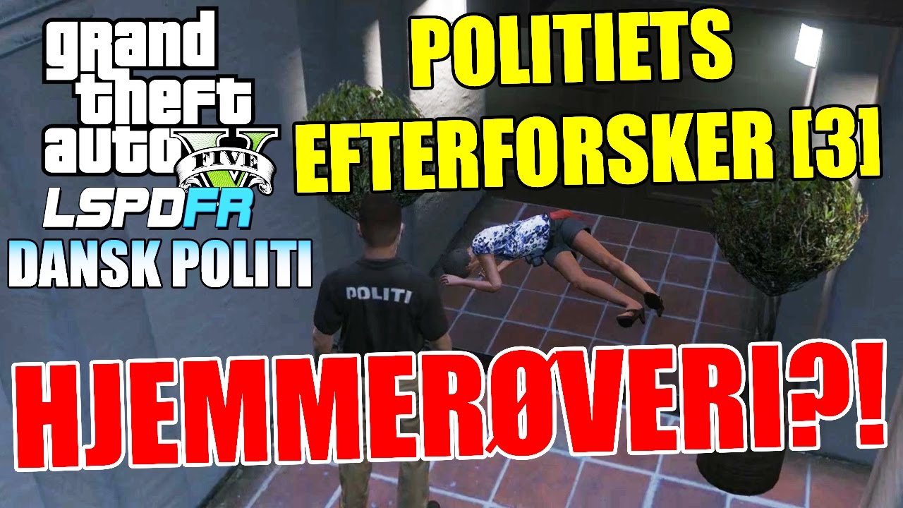 GTA V LSPD:FR - POLITIETS EFTERFORSKER [3] - HJEMMERØVERI - DANSK POLITI [#18]