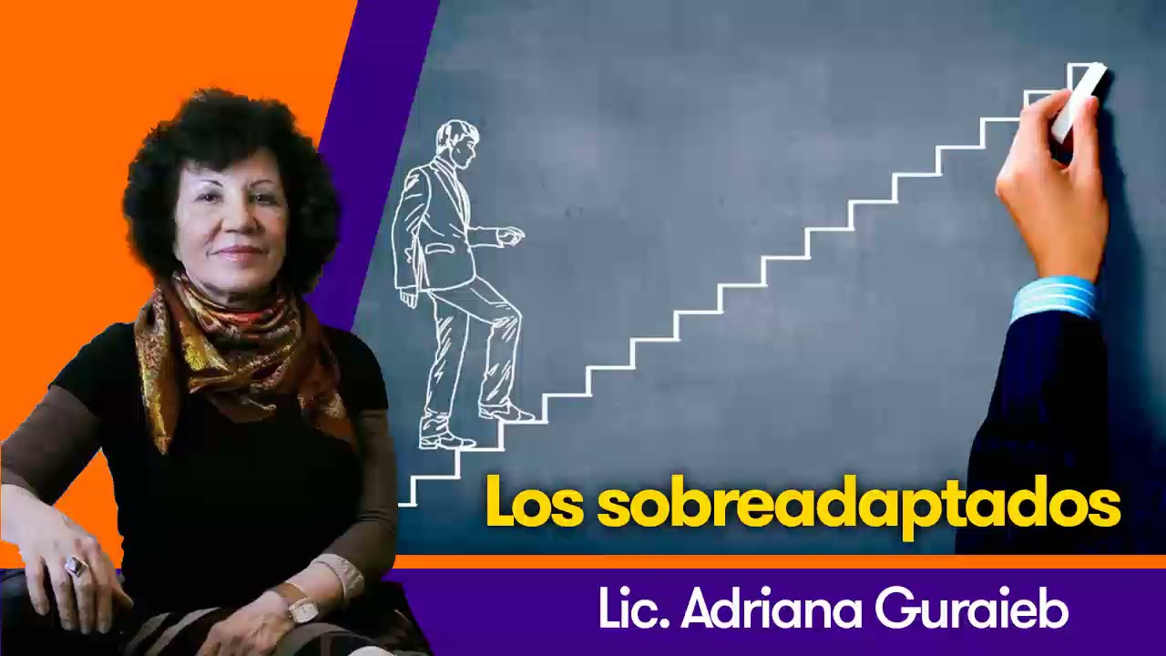 Los sobreadaptados - Lic. Adriana Guraieb
