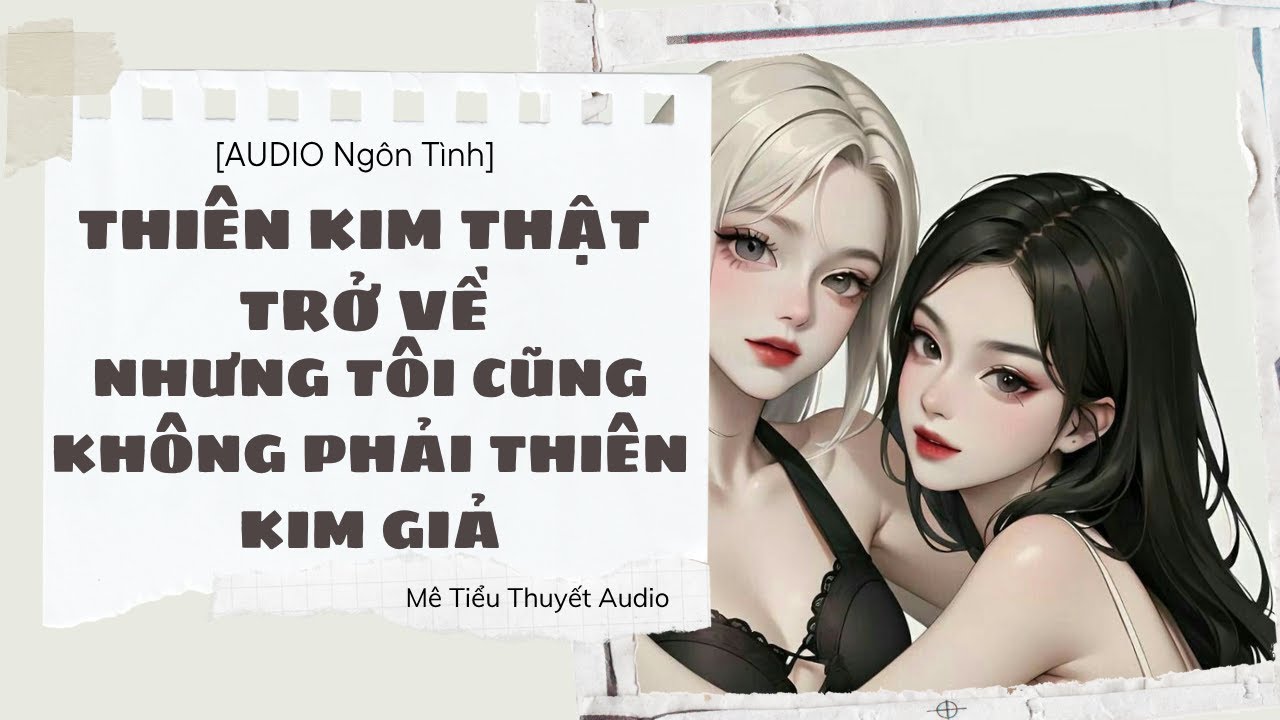 [AUDIO] Thiên KIM thật trở về, nhưng tôi cũng không phải thiên kim giả FULL