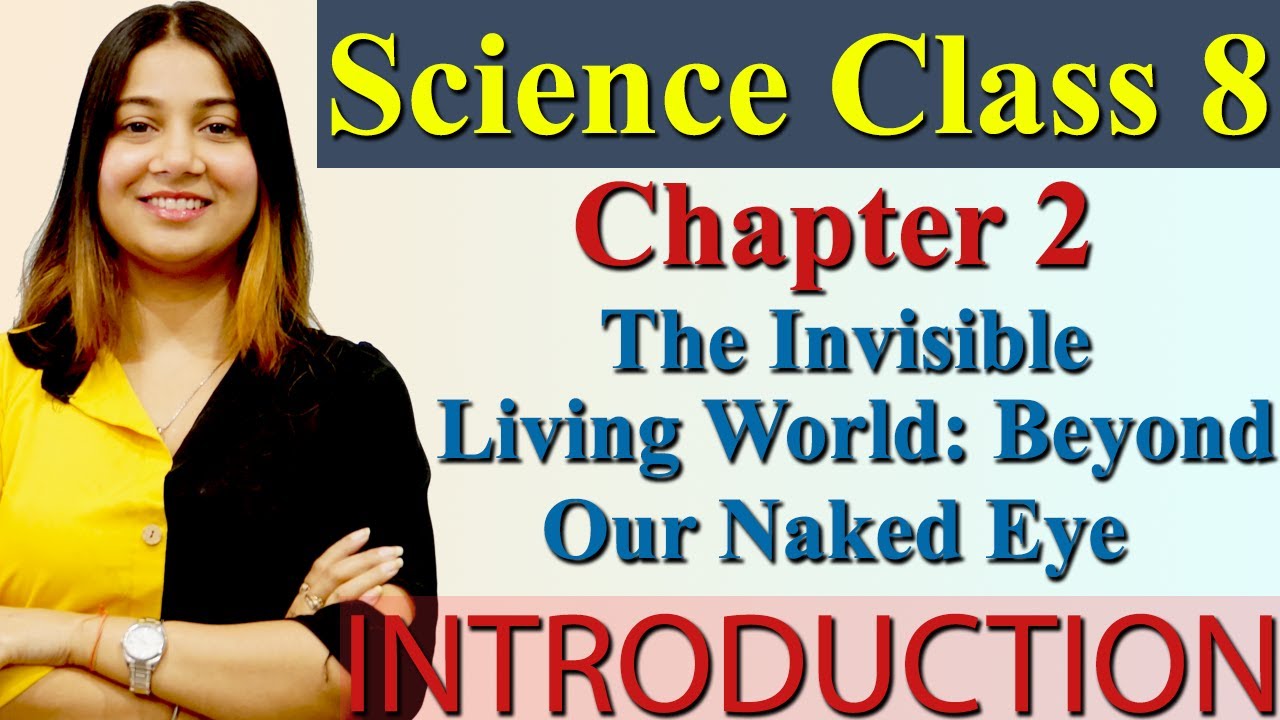 Introduction, Chapter 2 PART 1 The Invisible Living World: Beyond Our Naked Eye - Science Class 8