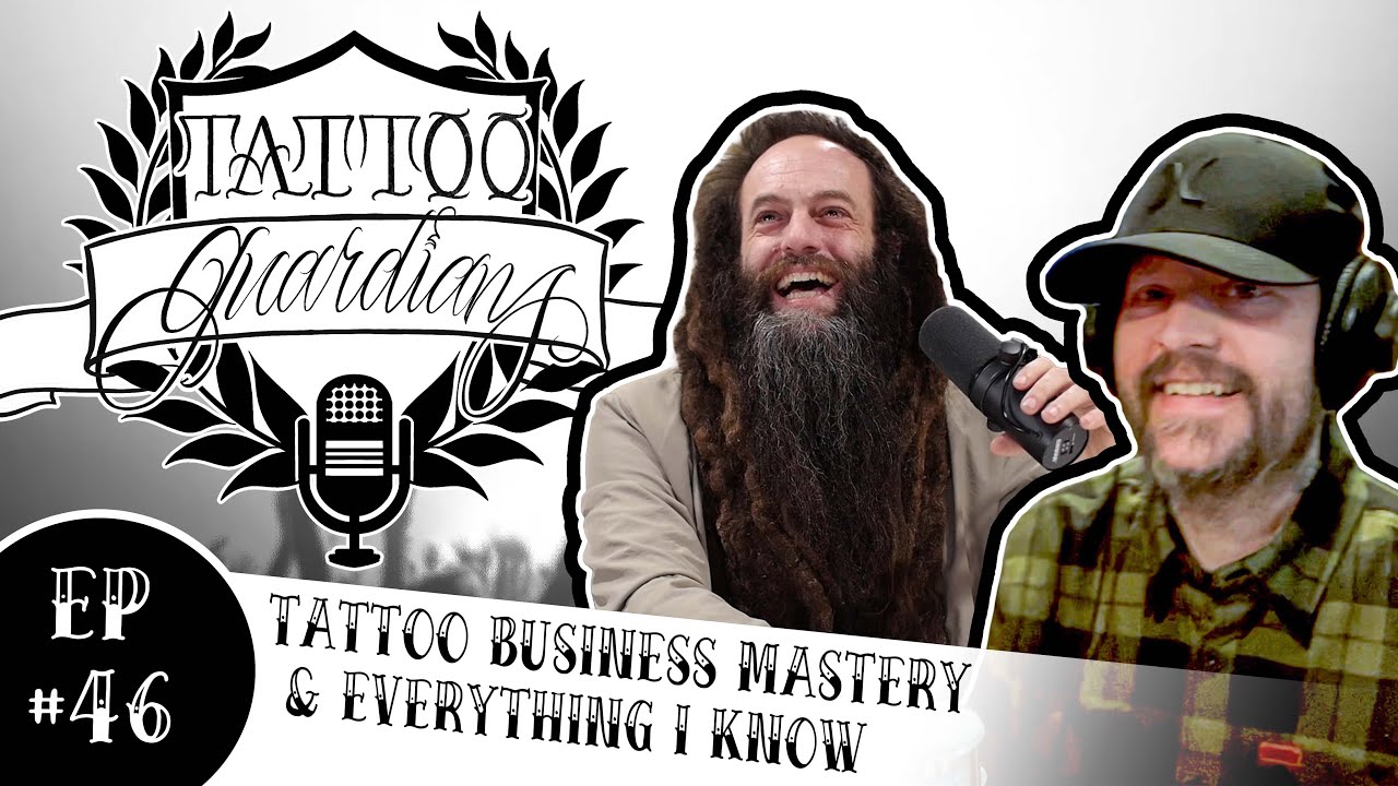 Tattoo Business Mastery & Everything I Know | Ep #46 | Tattoo Guardians Podcast