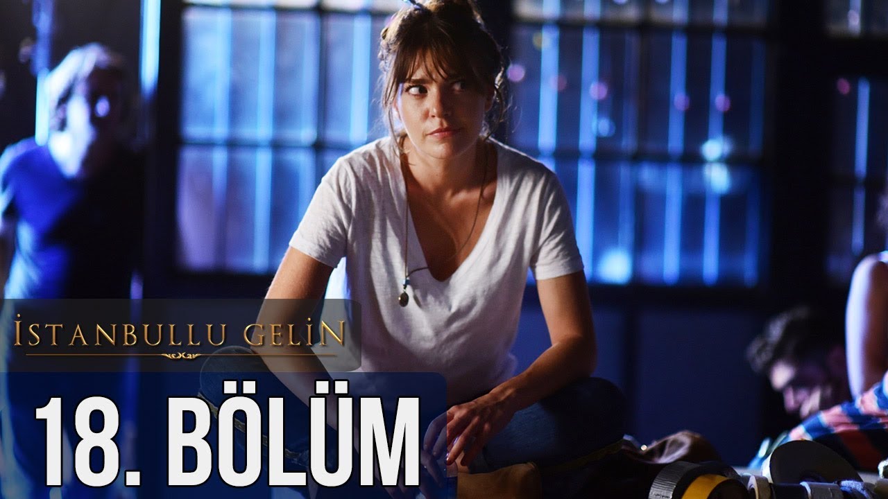 İstanbullu Gelin 18. Bölüm