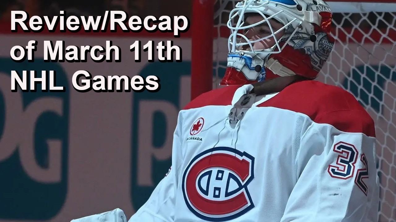 Review/Recap of March 11th NHL Games (And Manitoba vs Abbotsford)