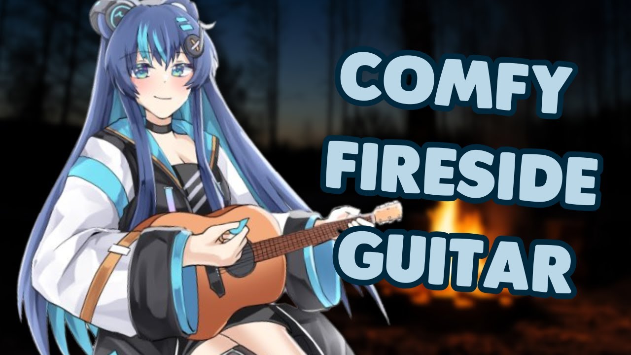 Gather around the Vtuber girl's guitar campfire, it's safe and comfy