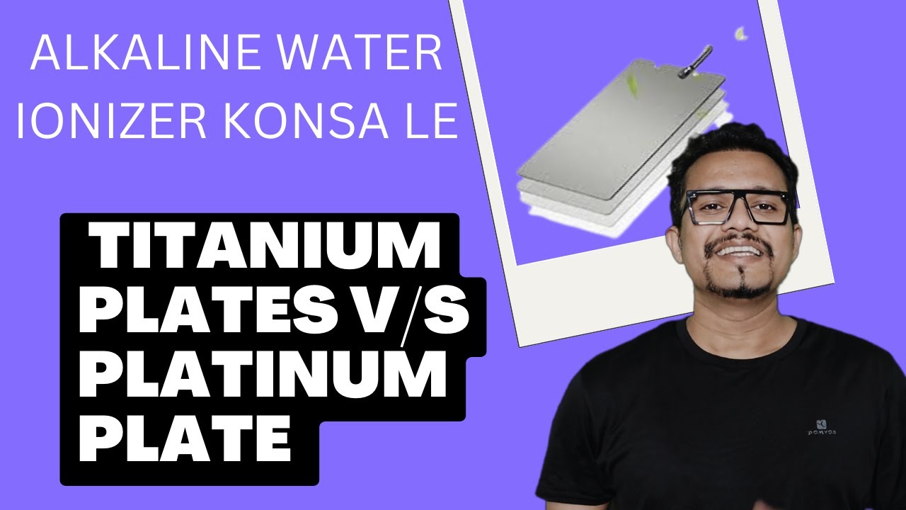 platium or titanium plates konsa plates ka ionizer le