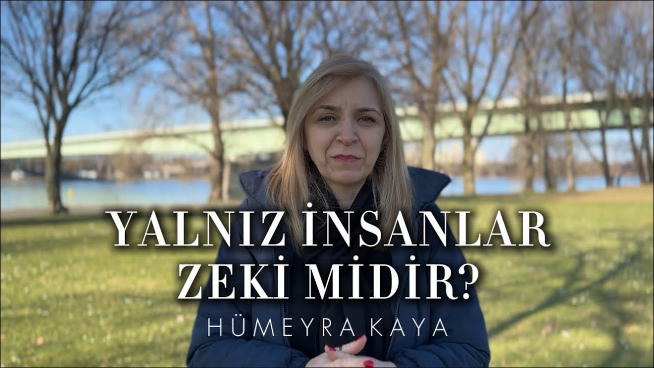 Yalnız insanlar zeki midir? - Hümeyra Kaya