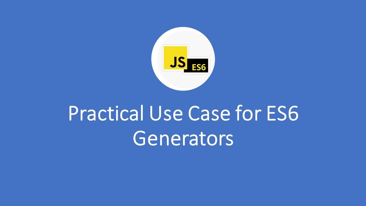 Practical Use Case of ES6 Generators.