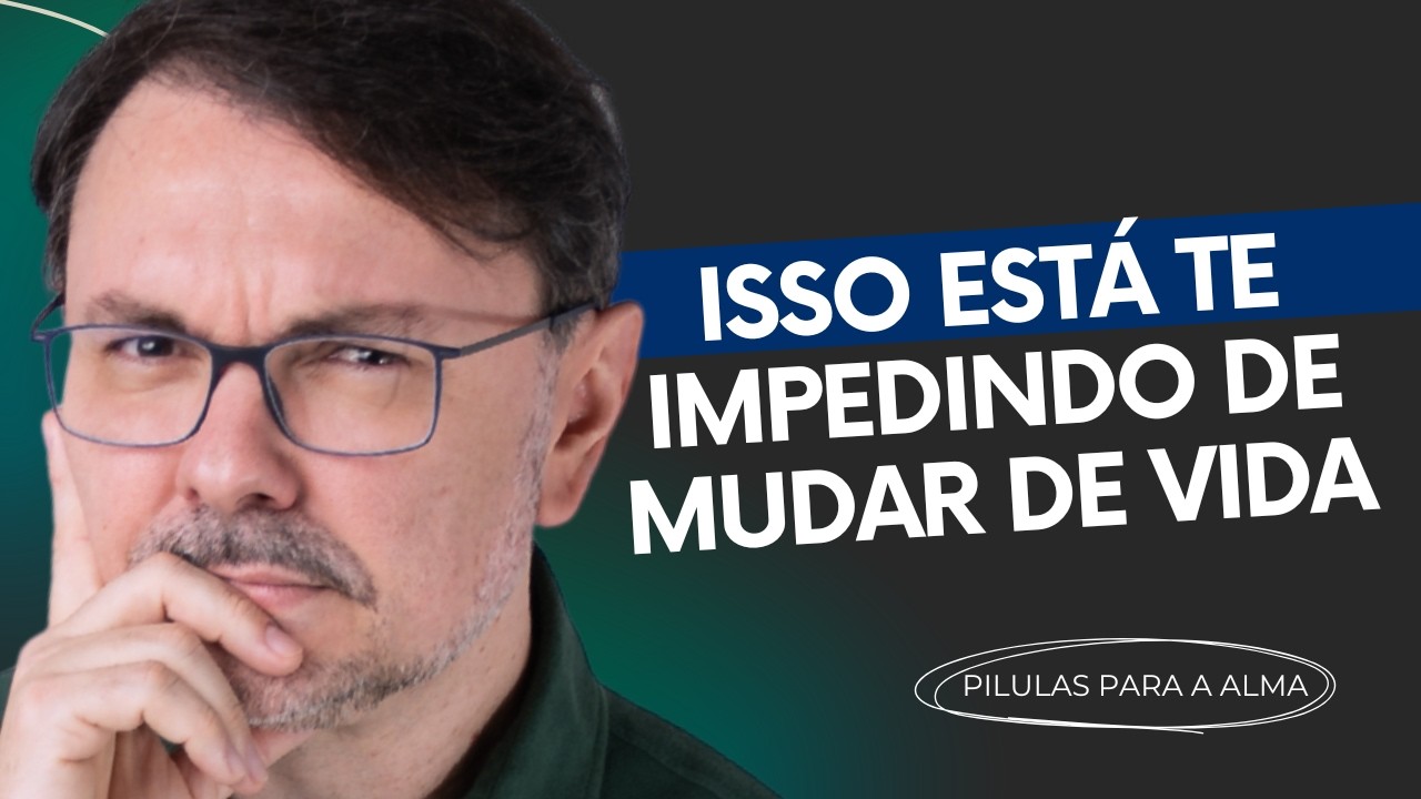 Isso est&aacute; te impedindo de mudar de vida - P&Iacute;LULAS DA ALMA