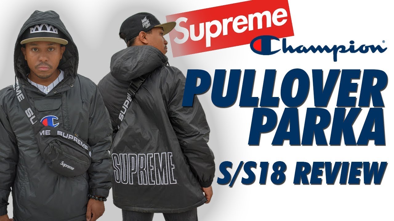 SUPREME x CHAMPION PARKA REVIEW SS18!