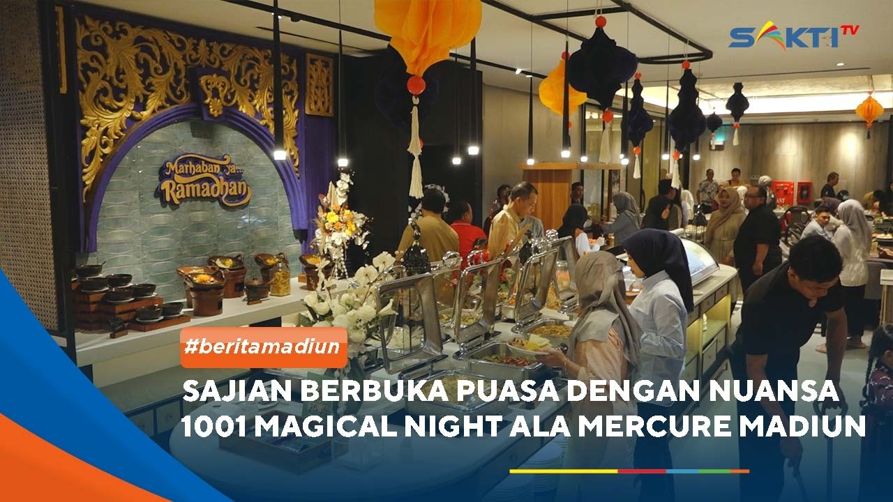 MADIUN - Sajian Berbuka Puasa Dengan Nuansa 1001 Magical Night Ala Mercure Madiun