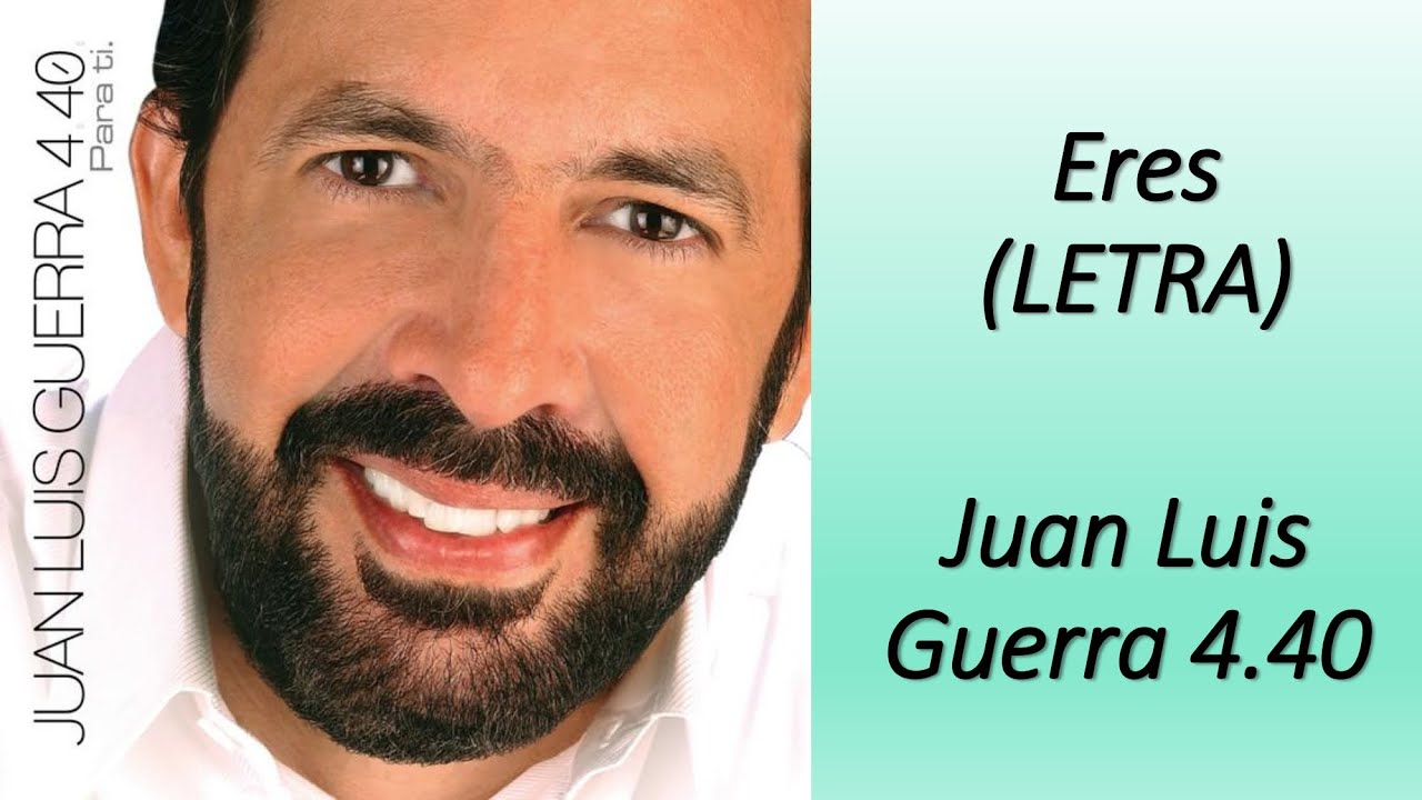 Eres - JUAN LUIS GUERRA 4.40 (LETRA). Para Ti | Musica Cristiana
