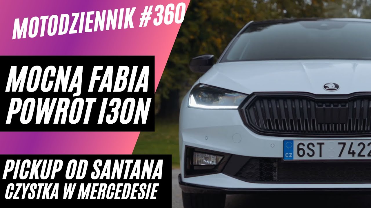 #Motodziennik 360 - Mocna Fabia, powrót I30N, czystka w Mercedesie i tani PICKUP diesel z Hiszpanii