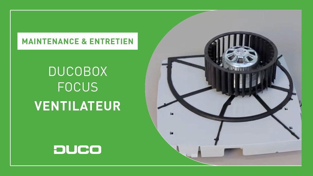 Maintenance & Entretien - DucoBox Focus - Ventilateur