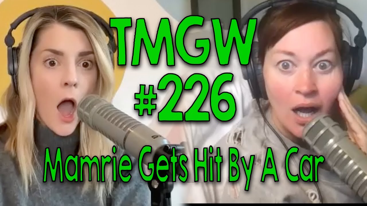 TMGW #226: Mamrie Gets Hit By A Car