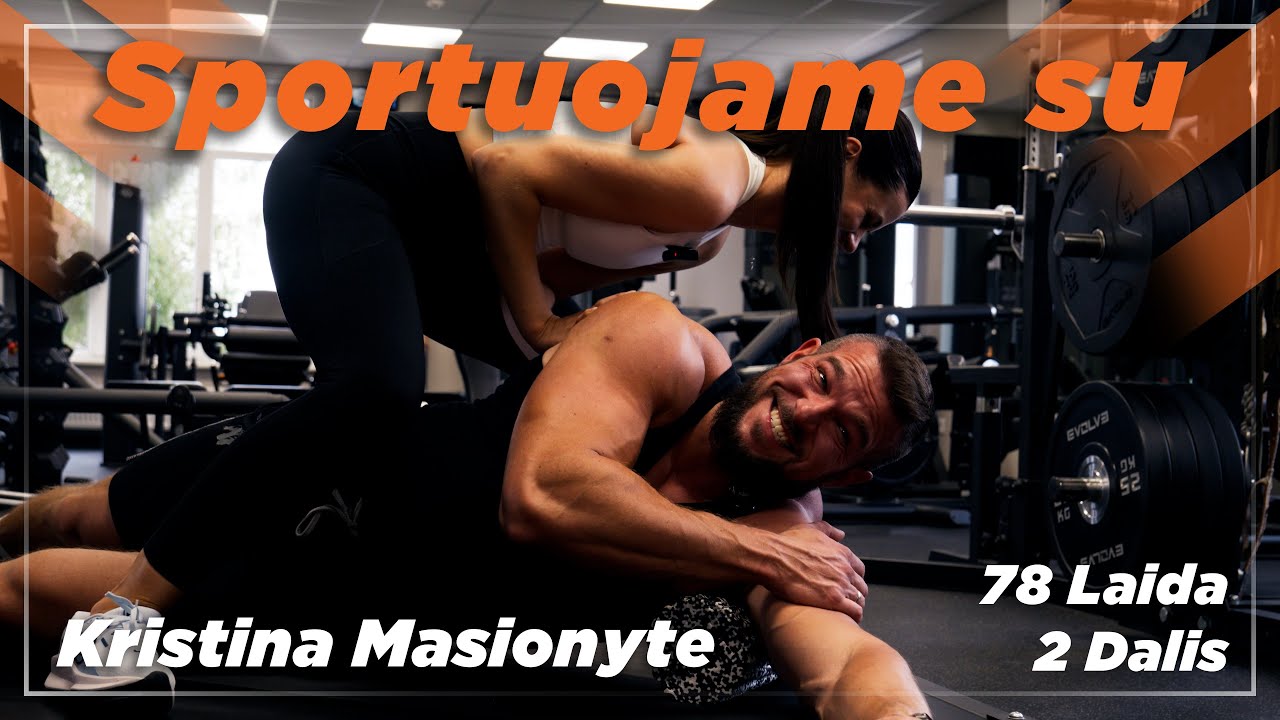 78 Laida II dalis #sportuojame SU Kristina Masionyte. Sportas – ne apie grožį. Jis keičia gyvenimą.