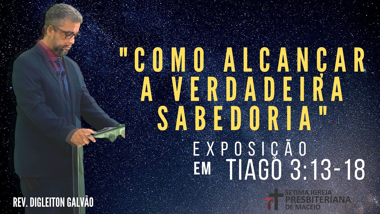 Exposição em Tiago 3: 13-18 |Como alcançar a verdadeira sabedoria | Pastor Digleiton Galvão