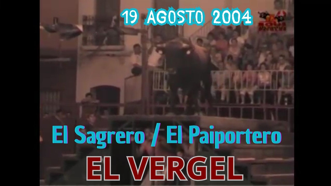 2004 08 19 EL VERGEL TOROS EL SAGRERO EL PAIPORTERO