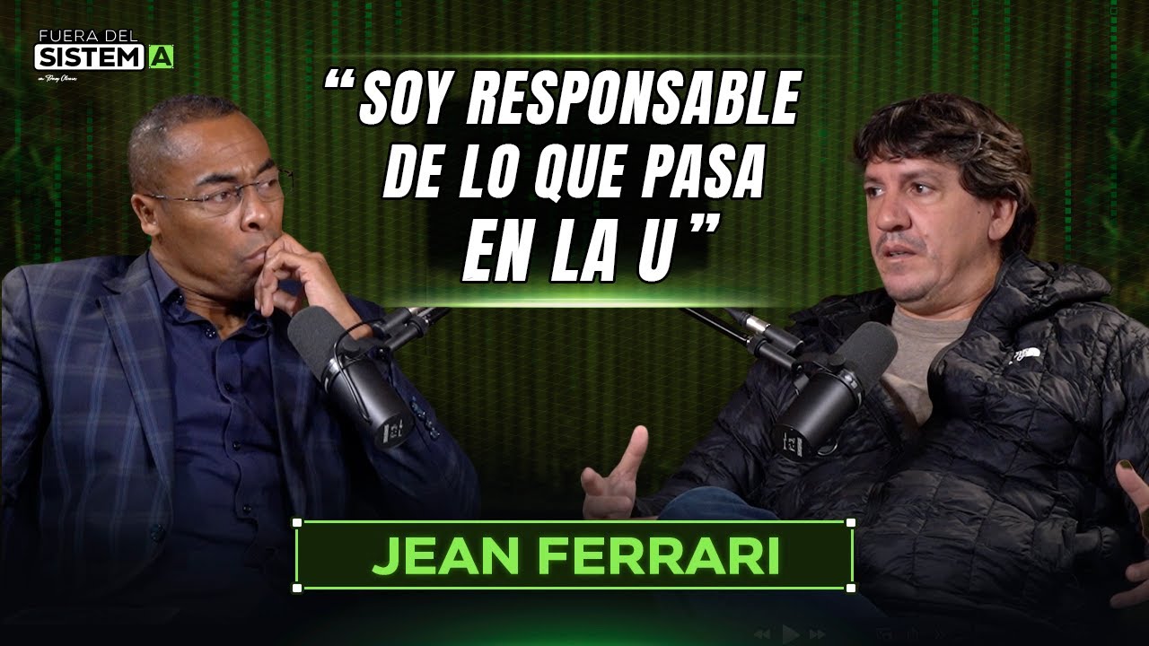 SOY RESPONSABLE DE LO QUE PASA EN LA U | Jean Ferrari en FUERA DEL SISTEMA