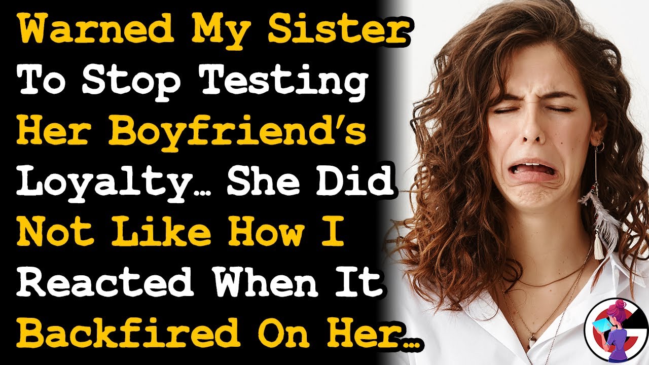 Warned Sister To Stop Testing Her BF's Loyalty, I Just Laughed At Her When She Got Dumped... AITA